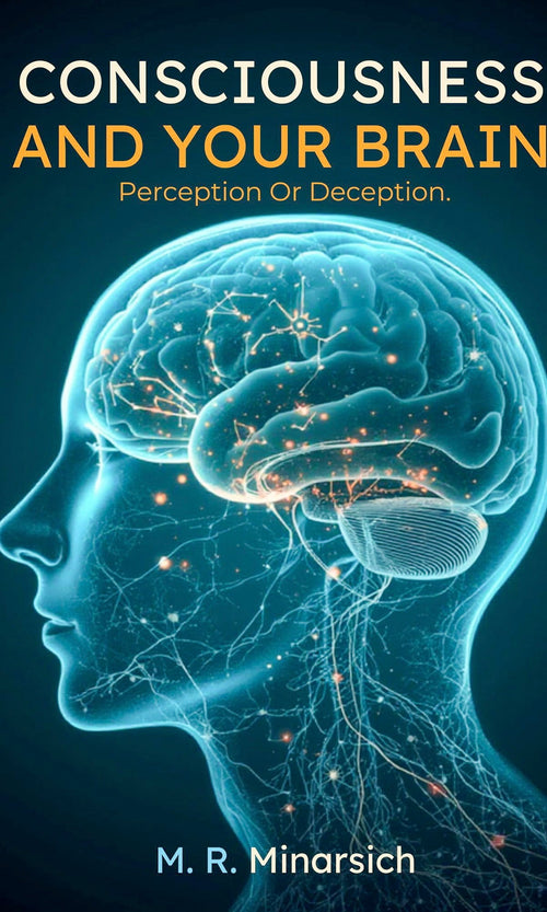 Consciousness and Your Brain: Perception or Deception? book cover